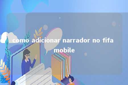 como adicionar narrador no fifa mobile