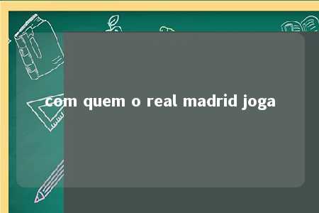 com quem o real madrid joga