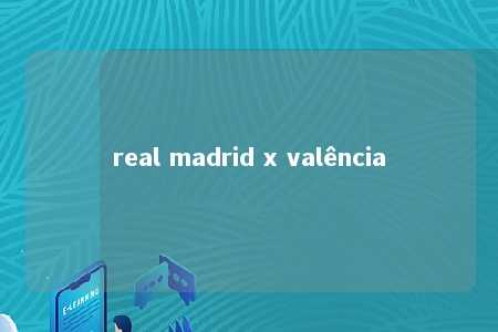 real madrid x valência