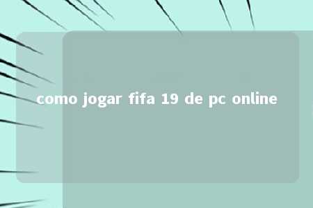 como jogar fifa 19 de pc online