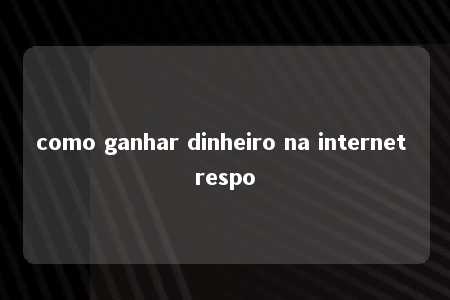 como ganhar dinheiro na internet respo