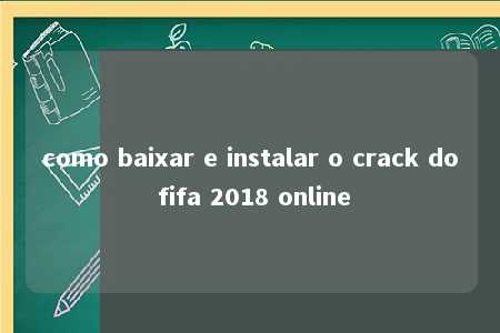 como baixar e instalar o crack do fifa 2018 online