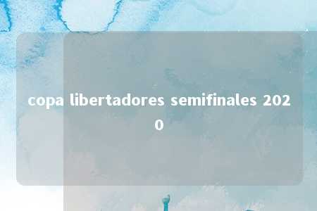 copa libertadores semifinales 2020