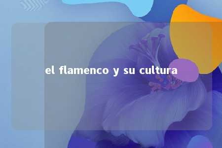 el flamenco y su cultura