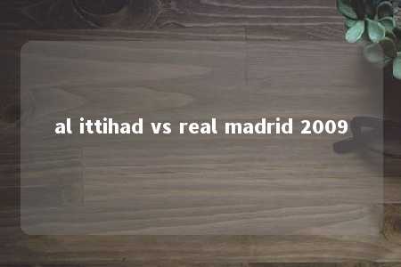 al ittihad vs real madrid 2009