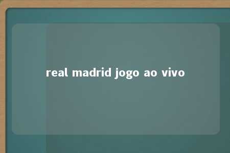 real madrid jogo ao vivo