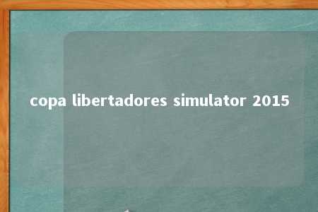 copa libertadores simulator 2015