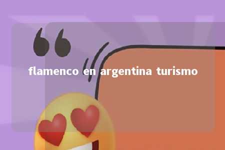 flamenco en argentina turismo