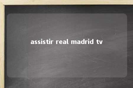 assistir real madrid tv