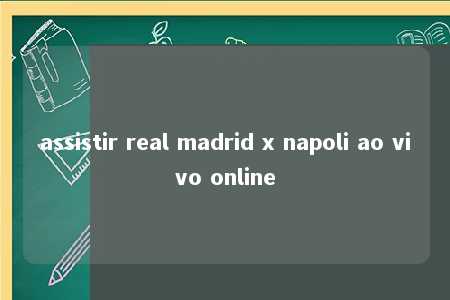 assistir real madrid x napoli ao vivo online