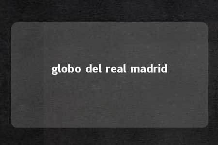 globo del real madrid