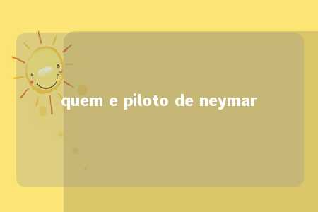 quem e piloto de neymar