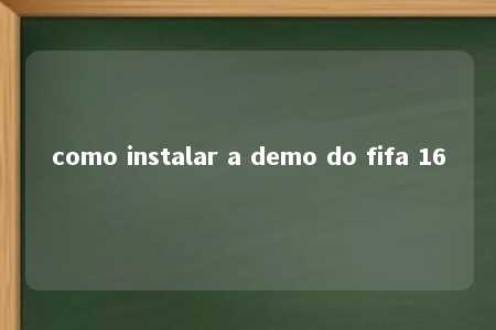 como instalar a demo do fifa 16