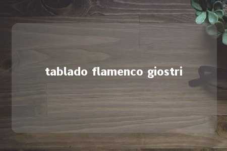 tablado flamenco giostri