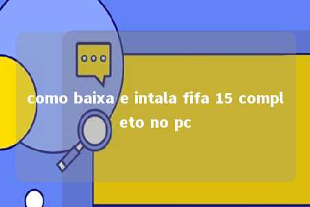 como baixa e intala fifa 15 completo no pc