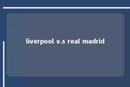 liverpool v.s real madrid