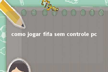 como jogar fifa sem controle pc