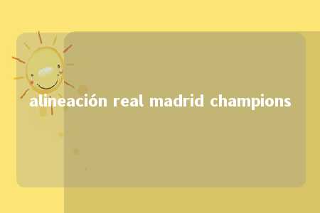 alineación real madrid champions