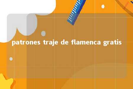 patrones traje de flamenca gratis