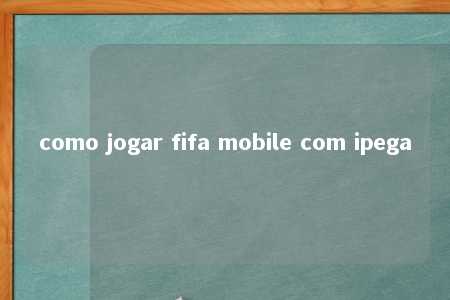 como jogar fifa mobile com ipega