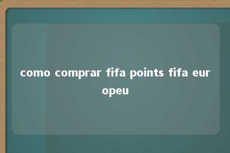 como comprar fifa points fifa europeu