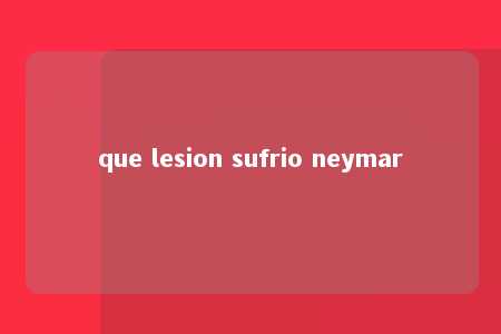 que lesion sufrio neymar