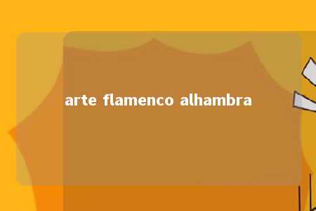 arte flamenco alhambra