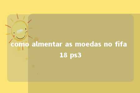 como almentar as moedas no fifa 18 ps3