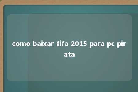 como baixar fifa 2015 para pc pirata