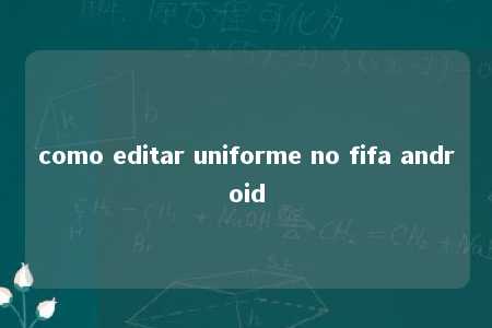 como editar uniforme no fifa android