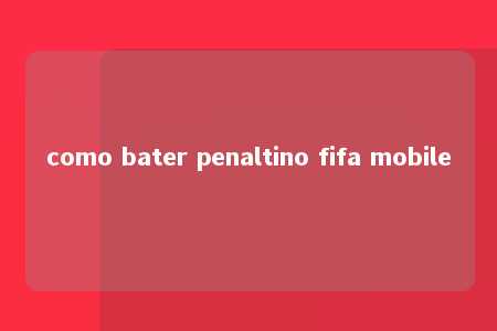 como bater penaltino fifa mobile