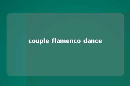 couple flamenco dance