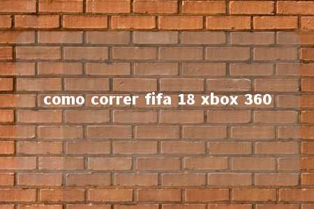 como correr fifa 18 xbox 360