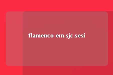 flamenco em.sjc.sesi