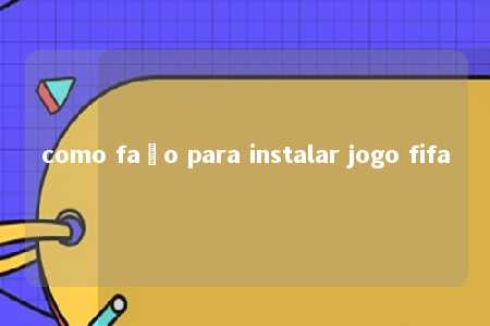 como faço para instalar jogo fifa