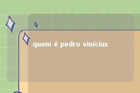 quem é pedro vinícius