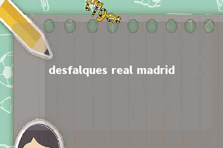 desfalques real madrid