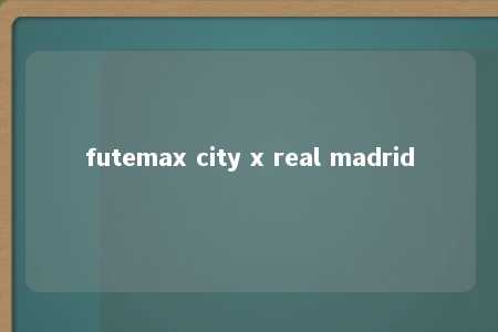 futemax city x real madrid