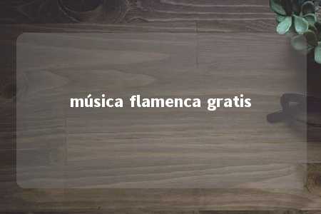 música flamenca gratis