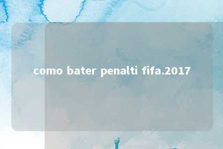 como bater penalti fifa.2017