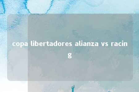 copa libertadores alianza vs racing