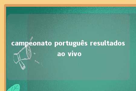 campeonato português resultados ao vivo