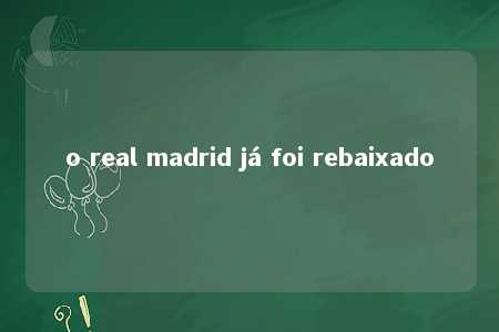 o real madrid já foi rebaixado