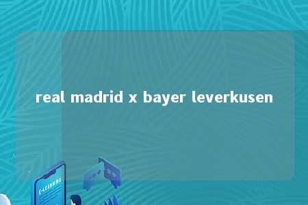 real madrid x bayer leverkusen