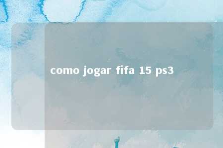 como jogar fifa 15 ps3