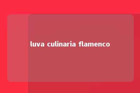 luva culinaria flamenco