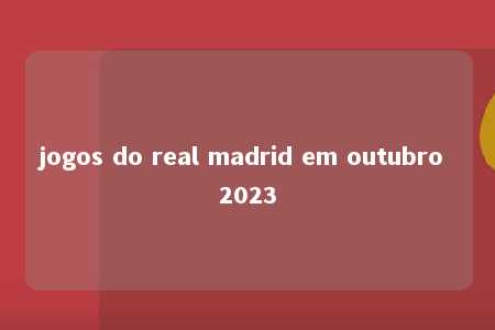 jogos do real madrid em outubro 2023