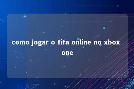 como jogar o fifa online no xbox one