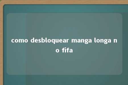 como desbloquear manga longa no fifa