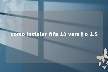 como instalar fifa 18 versão 1.5